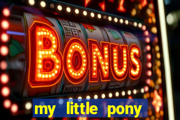 my little pony jogos de vestir